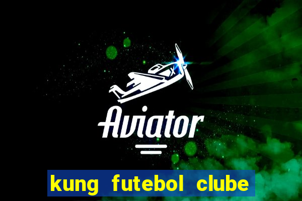 kung futebol clube dublado completo